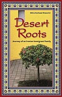 Desert Roots: Journey of an Iranian Immigrant Family (Paperback)