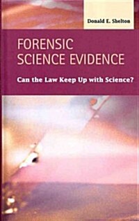 Forensic Science Evidence: Can the Law Keep Up with Science? (Hardcover)