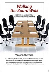 Walking the Board Walk: Secrets of an Enjoyable Nonprofit Board Experience (Paperback)