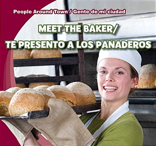 Meet the Baker/Te Presento a Los Panaderos (Library Binding)
