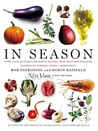 In Season: More Than 150 Fresh and Simple Recipes from New York Magazine Inspired by Farmer S Market Ingredients (Hardcover)