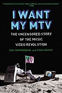 I Want My MTV: The Uncensored Story of the Music Video Revolution (Paperback)