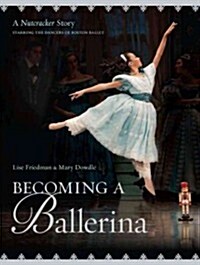 [중고] Becoming a Ballerina: A Nutcracker Story, Starring the Dancers of Boston Ballet (Hardcover)