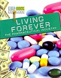 Living Forever: The Pharmaceutical Industry (Paperback)