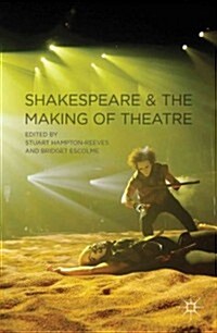Shakespeare and the Making of Theatre (Hardcover)