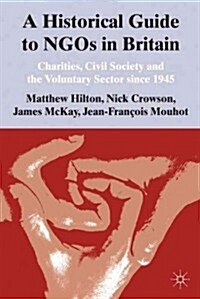 A Historical Guide to NGOs in Britain : Charities, Civil Society and the Voluntary Sector Since 1945 (Hardcover)