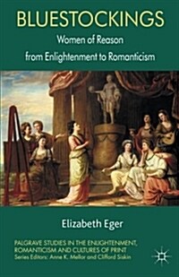 Bluestockings : Women of Reason from Enlightenment to Romanticism (Paperback)