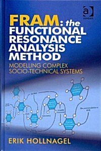 FRAM: The Functional Resonance Analysis Method : Modelling Complex Socio-technical Systems (Hardcover)