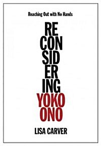 Reaching Out with No Hands: Reconsidering Yoko Ono (Hardcover)