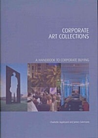 Corporate Art Collections : A Handbook to Corporate Buying (Hardcover)