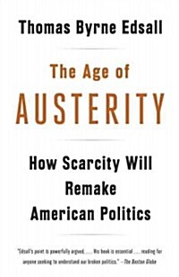 The Age of Austerity: How Scarcity Will Remake American Politics (Paperback)