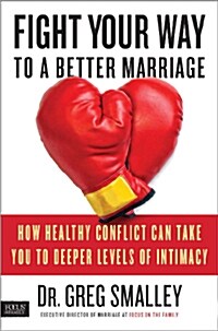 Fight Your Way to a Better Marriage (Hardcover)