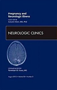 Pregnancy and Neurologic Illness, An Issue of Neurologic Clinics (Hardcover)