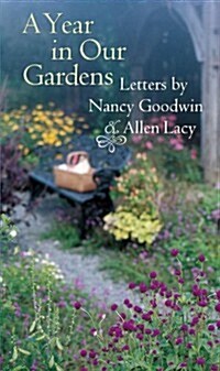 A Year in Our Gardens: Letters by Nancy Goodwin and Allen Lacy (Paperback)