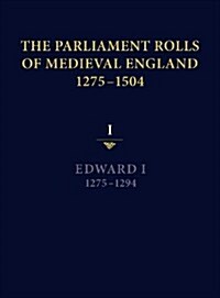 The Parliament Rolls of Medieval England, 1275-1504 : I: Edward I. 1275-1294 (Hardcover)