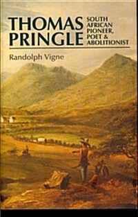 Thomas Pringle : South African Pioneer, Poet and Abolitionist (Hardcover)