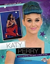 Katy Perry: From Gospel Singer to Pop Star (Library Binding)