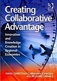 Creating Collaborative Advantage : Innovation and knowledge creation in regional economies (Hardcover)