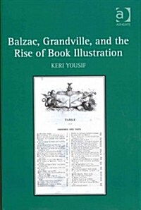 Balzac, Grandville, and the Rise of Book Illustration (Hardcover)
