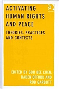 Activating Human Rights and Peace : Theories, Practices and Contexts (Hardcover)