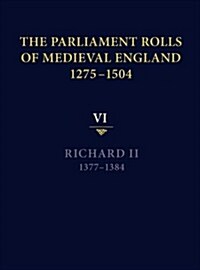 The Parliament Rolls of Medieval England, 1275-1504 : VI: Richard II. 1377-1384 (Hardcover)