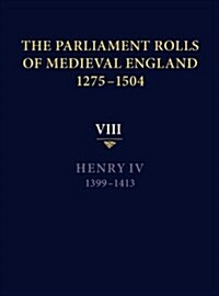 The Parliament Rolls of Medieval England, 1275-1504 : VIII: Henry IV. 1399-1413 (Hardcover)