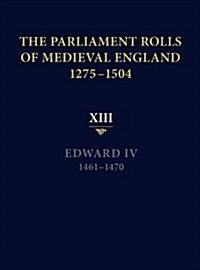 The Parliament Rolls of Medieval England, 1275-1504 : XIII: Edward IV. 1461-1470 (Hardcover)