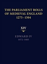 The Parliament Rolls of Medieval England, 1275-1504 : XIV: Edward IV. 1472-1483 (Hardcover)