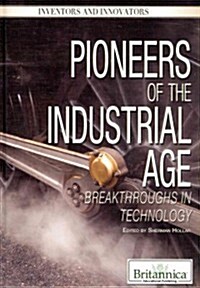 Pioneers of the Industrial Age: Breakthroughs in Technology (Library Binding)