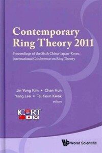 Contemporary ring theory 2011 : proceedings of the sixth China-Japan-Korea International Conference on Ring Theory