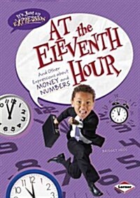 At the Eleventh Hour: And Other Expressions about Money and Numbers (Library Binding)