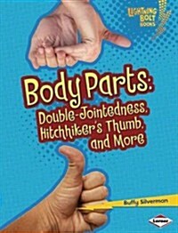 Body Parts: Double-Jointedness, Hitchhikers Thumb, and More (Library Binding)