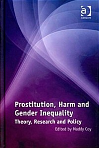 Prostitution, Harm and Gender Inequality : Theory, Research and Policy (Hardcover)
