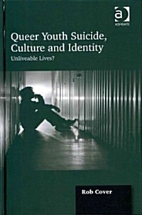 Queer Youth Suicide, Culture and Identity : Unliveable Lives? (Hardcover)
