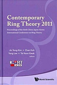 Contemporary Ring Theory 2011 - Proceedings of the Sixth China-Japan-Korea International Conference on Ring Theory (Hardcover)