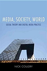 Media, Society, World : Social Theory and Digital Media Practice (Paperback)