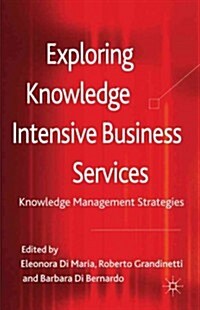 Exploring Knowledge-Intensive Business Services : Knowledge Management Strategies (Hardcover)