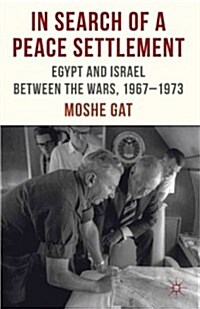In Search of a Peace Settlement : Egypt and Israel Between the Wars, 1967-1973 (Hardcover)