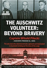 The Auschwitz Volunteer: Beyond Bravery (Hardcover)