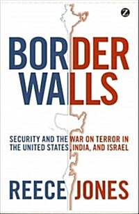 Border Walls : Security and the War on Terror in the United States, India, and Israel (Paperback)