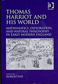 Thomas Harriot and His World : Mathematics, Exploration, and Natural Philosophy in Early Modern England (Hardcover)