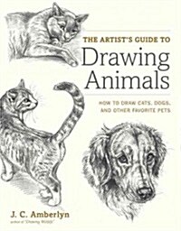 [중고] The Artist‘s Guide to Drawing Animals: How to Draw Cats, Dogs, and Other Favorite Pets (Paperback)
