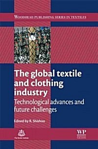The Global Textile and Clothing Industry : Technological Advances and Future Challenges (Hardcover)