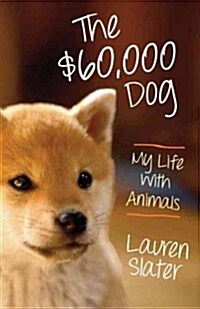 The Sixty-Thousand Dollar Dog: My Life with Animals (Hardcover)