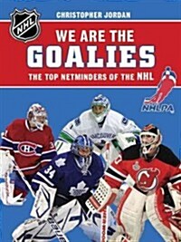 We Are the Goalies: The Top Netminders of the NHL (Hardcover)