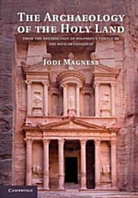 The Archaeology of the Holy Land : From the Destruction of Solomons Temple to the Muslim Conquest (Paperback)