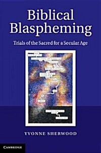 Biblical Blaspheming : Trials of the Sacred for a Secular Age (Hardcover)