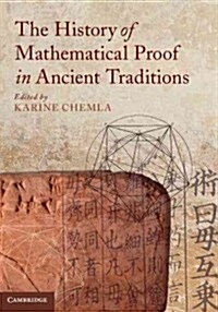 The History of Mathematical Proof in Ancient Traditions (Hardcover)