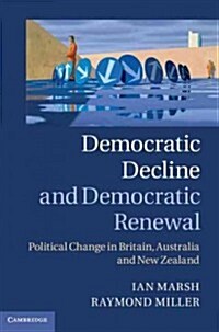 Democratic Decline and Democratic Renewal : Political Change in Britain, Australia and New Zealand (Hardcover)