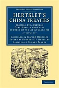 Hertslets China Treaties 2 Volume Set : Treaties, etc., between Great Britain and China in Force on the 1st January, 1908 (Package)